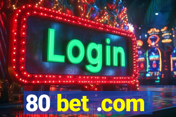 80 bet .com